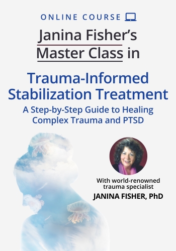 Janina Fisher’s Master Class in Trauma-Informed Stabilization Treatment